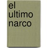 El Ultimo Narco door Malcolm Beith