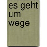 Es Geht Um Wege door Eugen Schneider