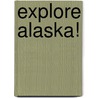 Explore Alaska! door Joe Upton