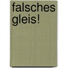 Falsches Gleis! by Ellen F. Reichardt
