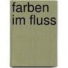 Farben im Fluss by Monika Reiter