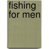 Fishing for Men by J. Wilbur 1859-1918 Chapman