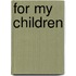 For My Children