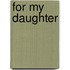 For My Daughter
