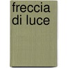 Freccia Di Luce door Francesco Coratti