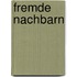 Fremde Nachbarn