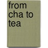 From Cha to Tea by Mary E. Farrell