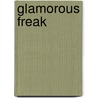 Glamorous Freak by Roxanne Carter