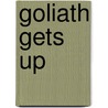 Goliath Gets Up door Starbuck O'Dwyer