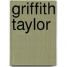 Griffith Taylor by Marie Sanderson