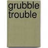 Grubble Trouble by Hilda Offen