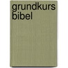 Grundkurs Bibel door Friederun Rupp-Holmes