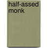 Half-Assed Monk by Mega Wendell