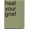 Heal Your Grief door Carolyn Flynn