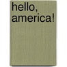 Hello, America! door Martha Day Zschock