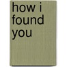 How I Found You door Gabriella Lepore