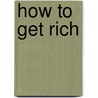 How to Get Rich by Benjamin Franklin Butler