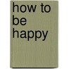 How to be Happy door Shannon Wheeler