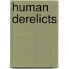 Human Derelicts by Kelynack T. N