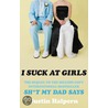 I Suck at Girls by Justin Halpern