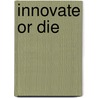Innovate or Die door Jan Kriekels