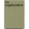 Ins Ungebundene by Gerhard Poppenberg