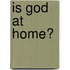 Is God at Home?