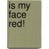 Is My Face Red! door Naomi Kleinberg