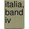 Italia, Band Iv by Karl Hillebrand
