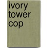 Ivory Tower Cop door Leonard Territo