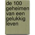 De 100 geheimen van een gelukkig leven