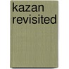 Kazan Revisited by Lisa Dombrowski