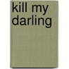 Kill My Darling door Cynthia Harrod-Eagles