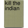 Kill the Indian door Johnny D. Boggs