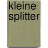 Kleine Splitter by Gudula Stein