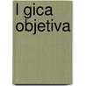 L Gica Objetiva by Jos Manuel Fr Meta