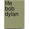Life  Bob Dylan door Life (Ed)