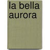 La bella Aurora door Felix Lope de Vega Y. Carpio