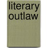 Literary Outlaw door Ted Morgan