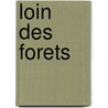 Loin Des Forets door Michel Braudeau