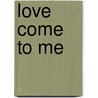 Love Come to Me door Lisa Kleypas