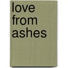 Love from Ashes door Yvonne Lehman