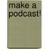 Make a Podcast!