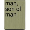 Man, Son of Man by Sri Madhava Ashish