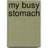 My Busy Stomach