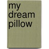 My Dream Pillow door Amy M. Frink