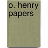 O. Henry Papers door Printer Country Life Press