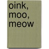 Oink, Moo, Meow door Sterling Publishing Company