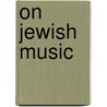 On Jewish Music door Joachim Braun