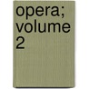Opera; Volume 2 door Wilhelm Dindorf
